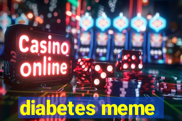 diabetes meme